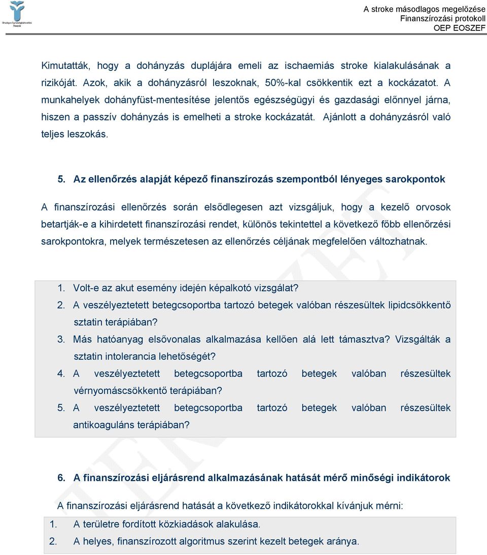 Az ellenőrzés alapját képező finanszírozás szempontból lényeges sarokpontok A finanszírozási ellenőrzés során elsődlegesen azt vizsgáljuk, hogy a kezelő orvosok betartják-e a kihirdetett