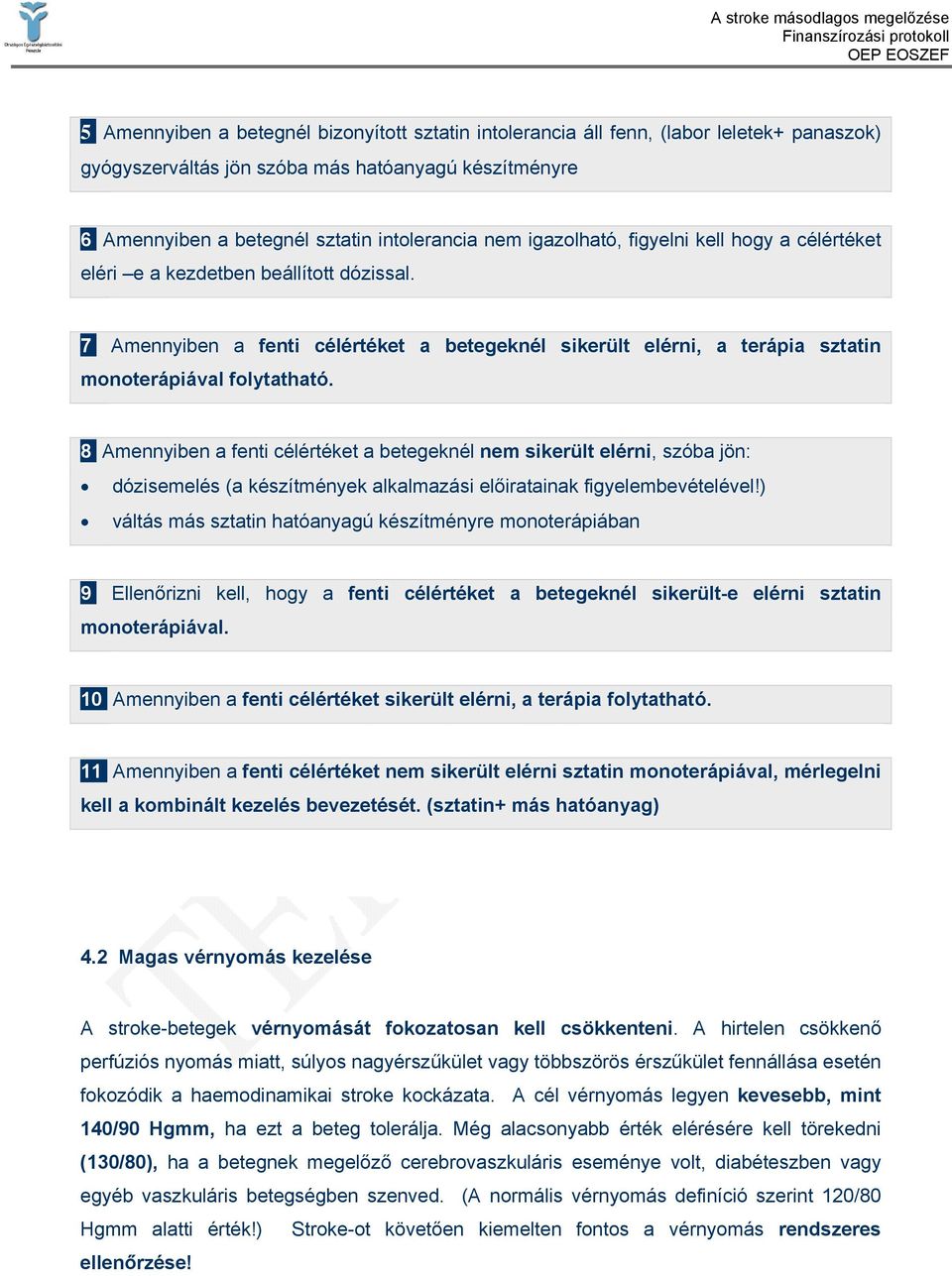 8 Amennyiben a fenti célértéket a betegeknél nem sikerült elérni, szóba jön: dózisemelés (a készítmények alkalmazási előiratainak figyelembevételével!