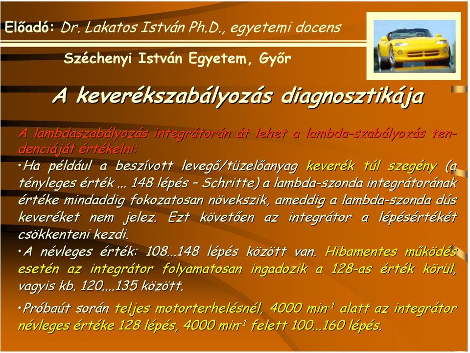 Ezt követően az integrátor a lépésértékét csökkenteni kezdi. A A névleges érték: 108...148 lépés között van.