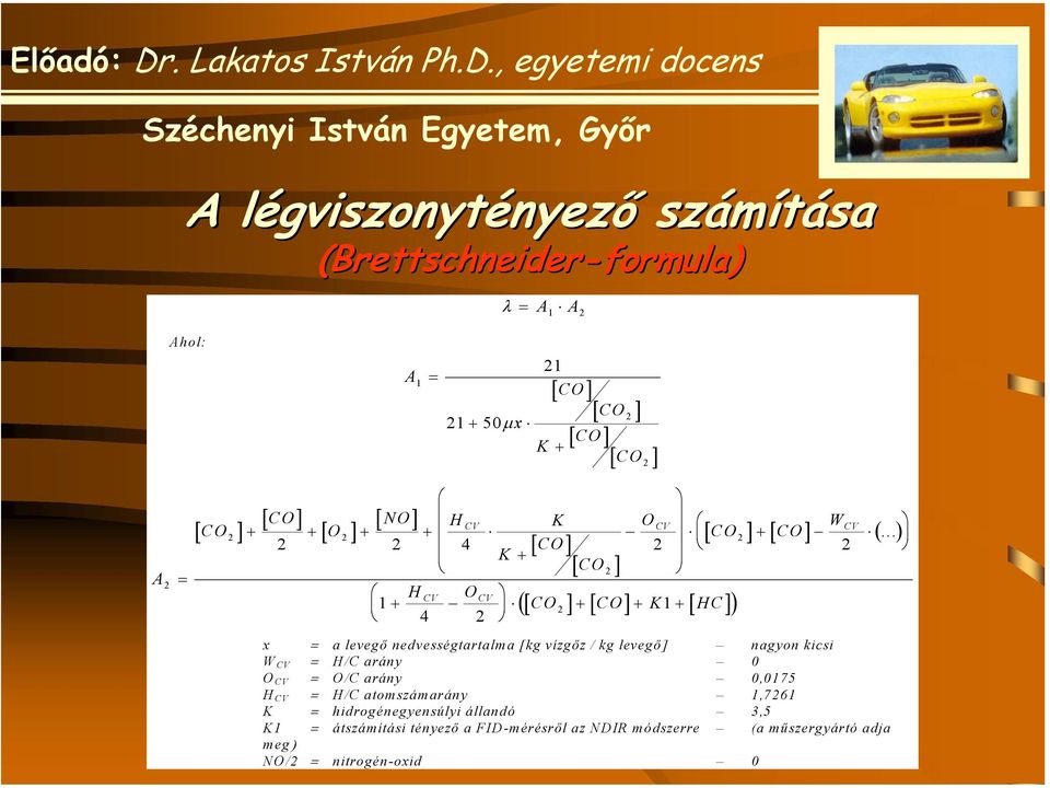 ..) [ CO] [ ] CV CV CV CV + + + 2 ([ CO2 ] [ CO] K1 [ HC] ) x = a levegő nedvességtartalma [kg vízgőz / kg levegő] nagyon kicsi W CV = H/C