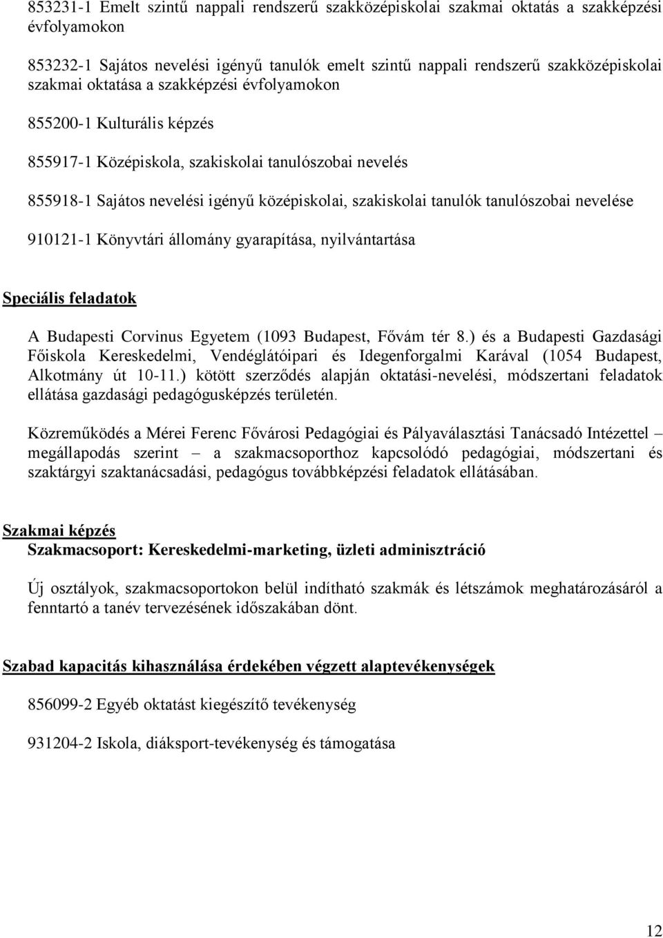 nevelése 910121-1 Könyvtári állomány gyarapítása, nyilvántartása Speciális feladatok A Budapesti Corvinus Egyetem (1093 Budapest, Fővám tér 8.