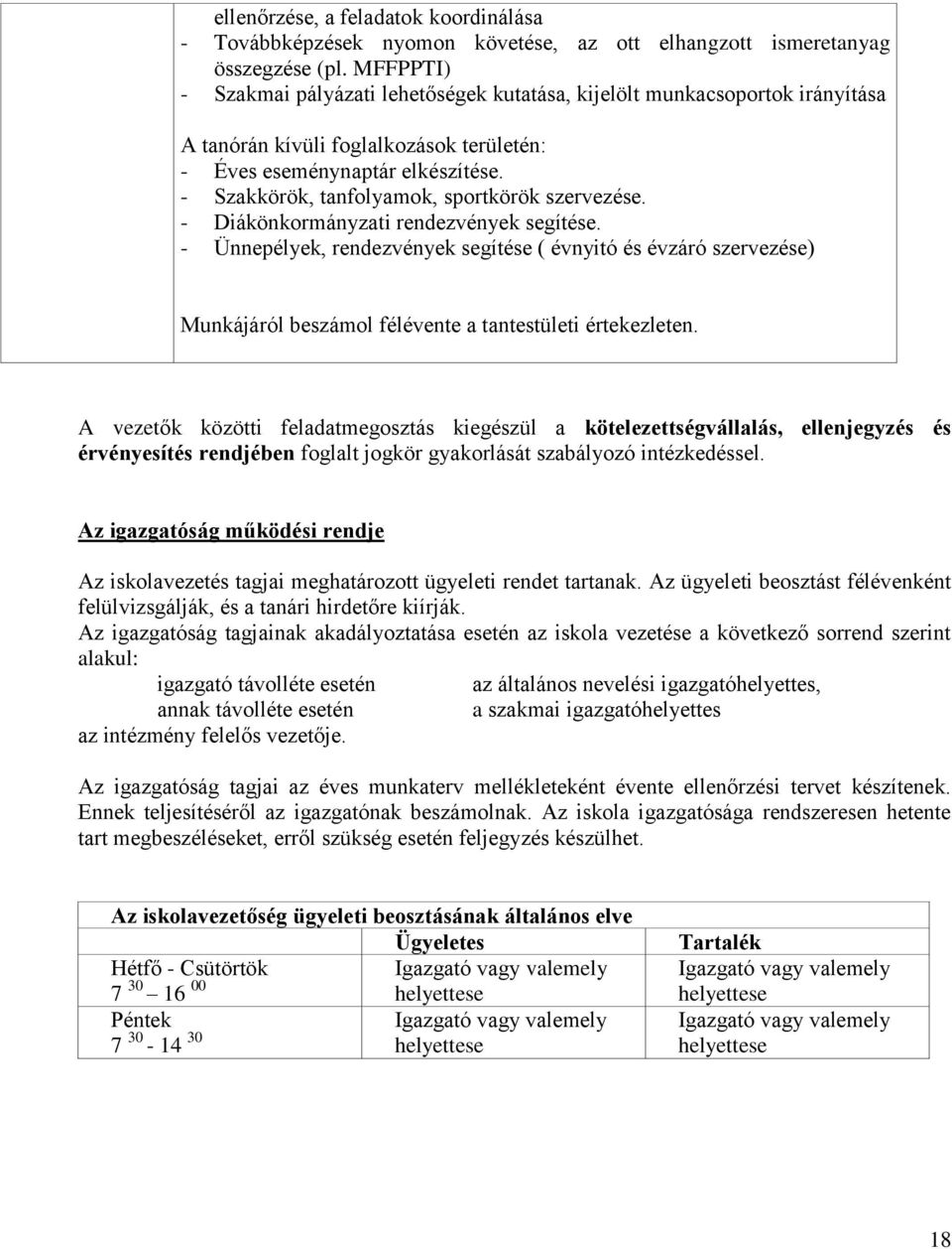 - Szakkörök, tanfolyamok, sportkörök szervezése. - Diákönkormányzati rendezvények segítése.