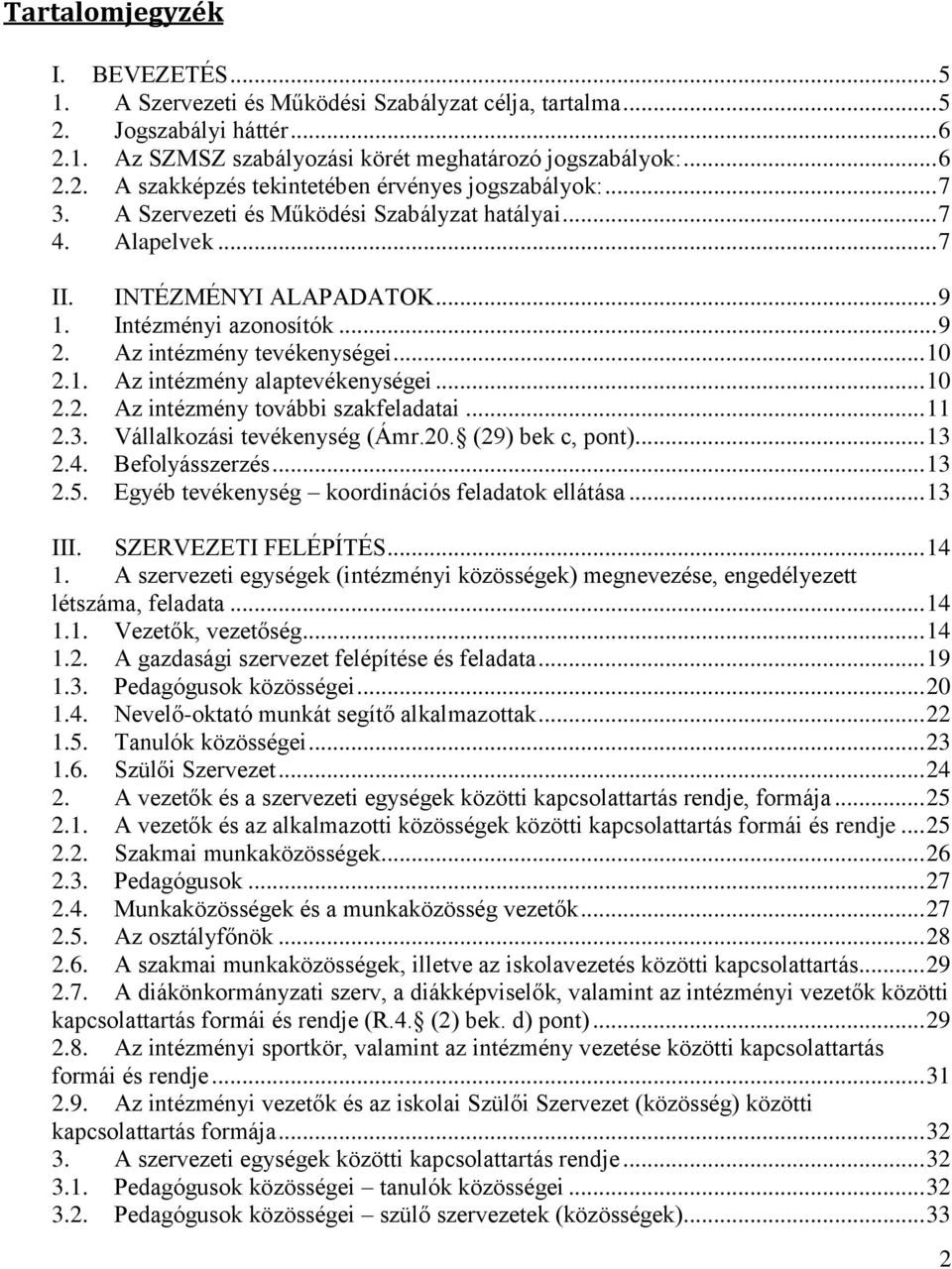 .. 10 2.2. Az intézmény további szakfeladatai... 11 2.3. Vállalkozási tevékenység (Ámr.20. (29) bek c, pont)... 13 2.4. Befolyásszerzés... 13 2.5. Egyéb tevékenység koordinációs feladatok ellátása.