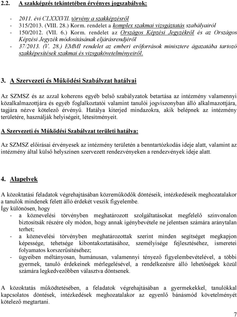 ) EMMI rendelet az emberi erőforrások minisztere ágazatába tartozó szakképesítések szakmai és vizsgakövetelményeiről. 3.