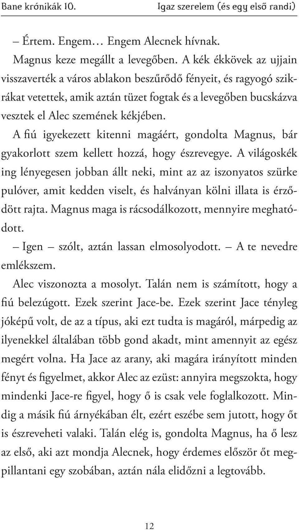 A fiú igyekezett kitenni magáért, gondolta Magnus, bár gyakorlott szem kellett hozzá, hogy észrevegye.