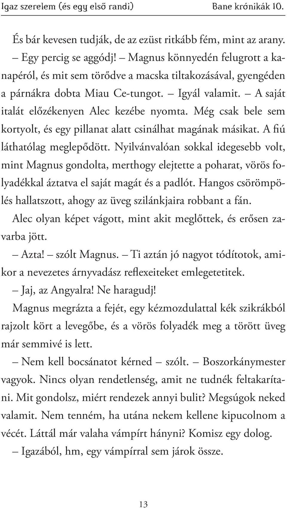 Még csak bele sem kortyolt, és egy pillanat alatt csinálhat magának másikat. A fiú láthatólag meglepődött.