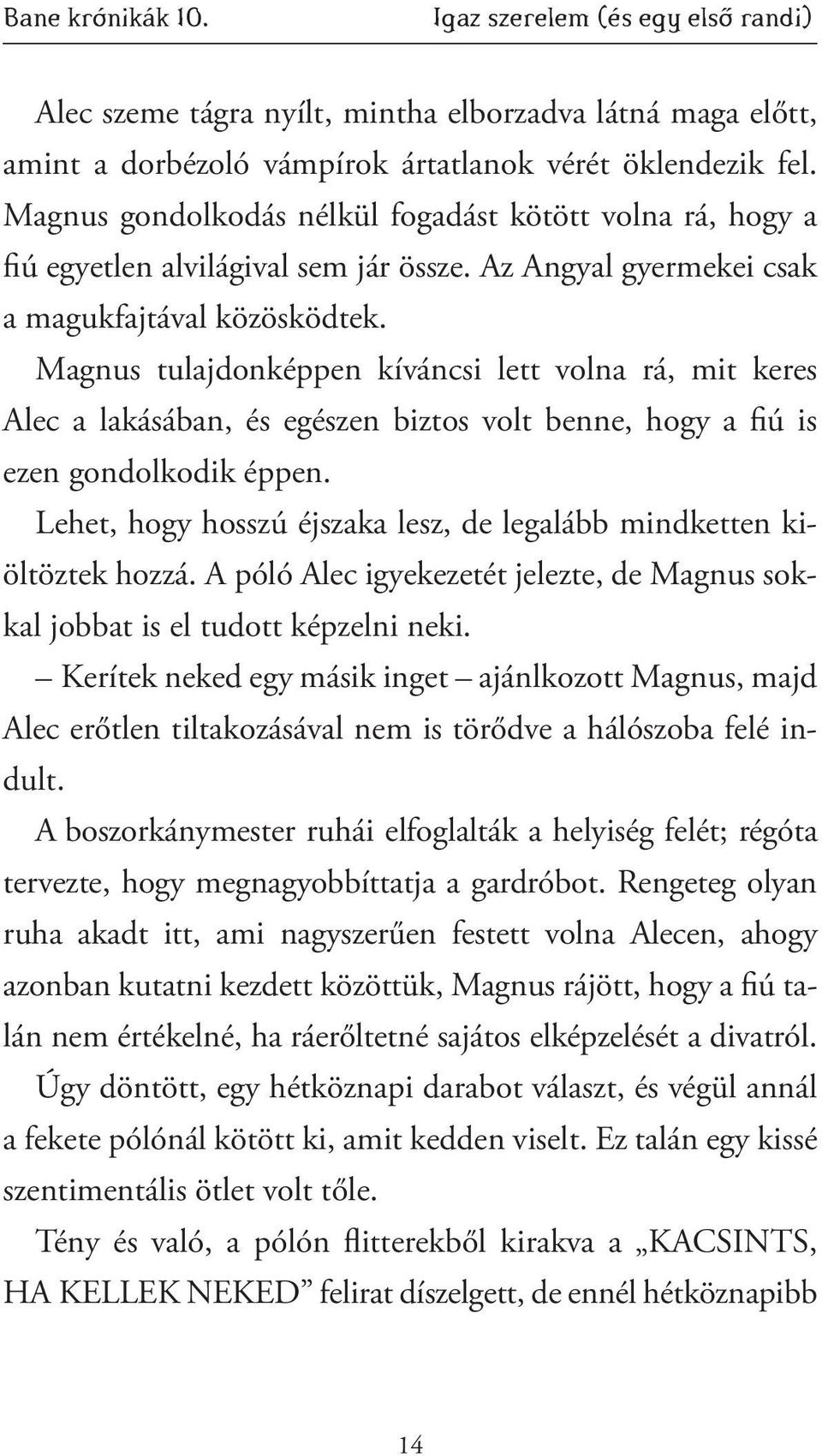 Magnus tulajdonképpen kíváncsi lett volna rá, mit keres Alec a lakásában, és egészen biztos volt benne, hogy a fiú is ezen gondolkodik éppen.