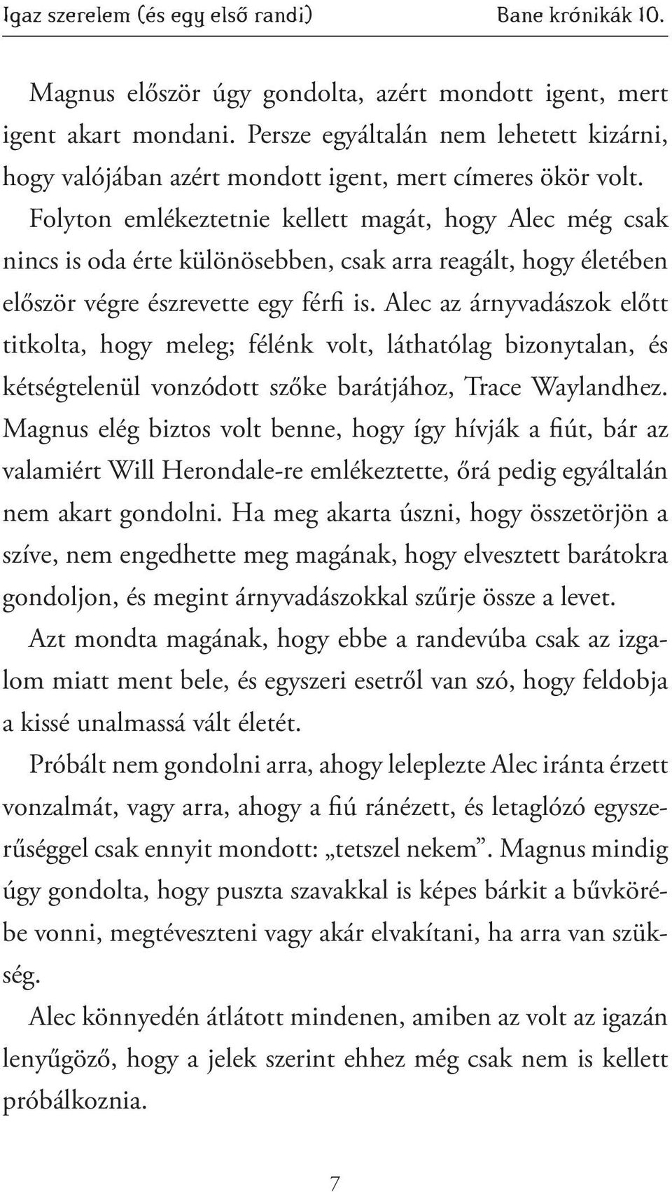 Folyton emlékeztetnie kellett magát, hogy Alec még csak nincs is oda érte különösebben, csak arra reagált, hogy életében először végre észrevette egy férfi is.