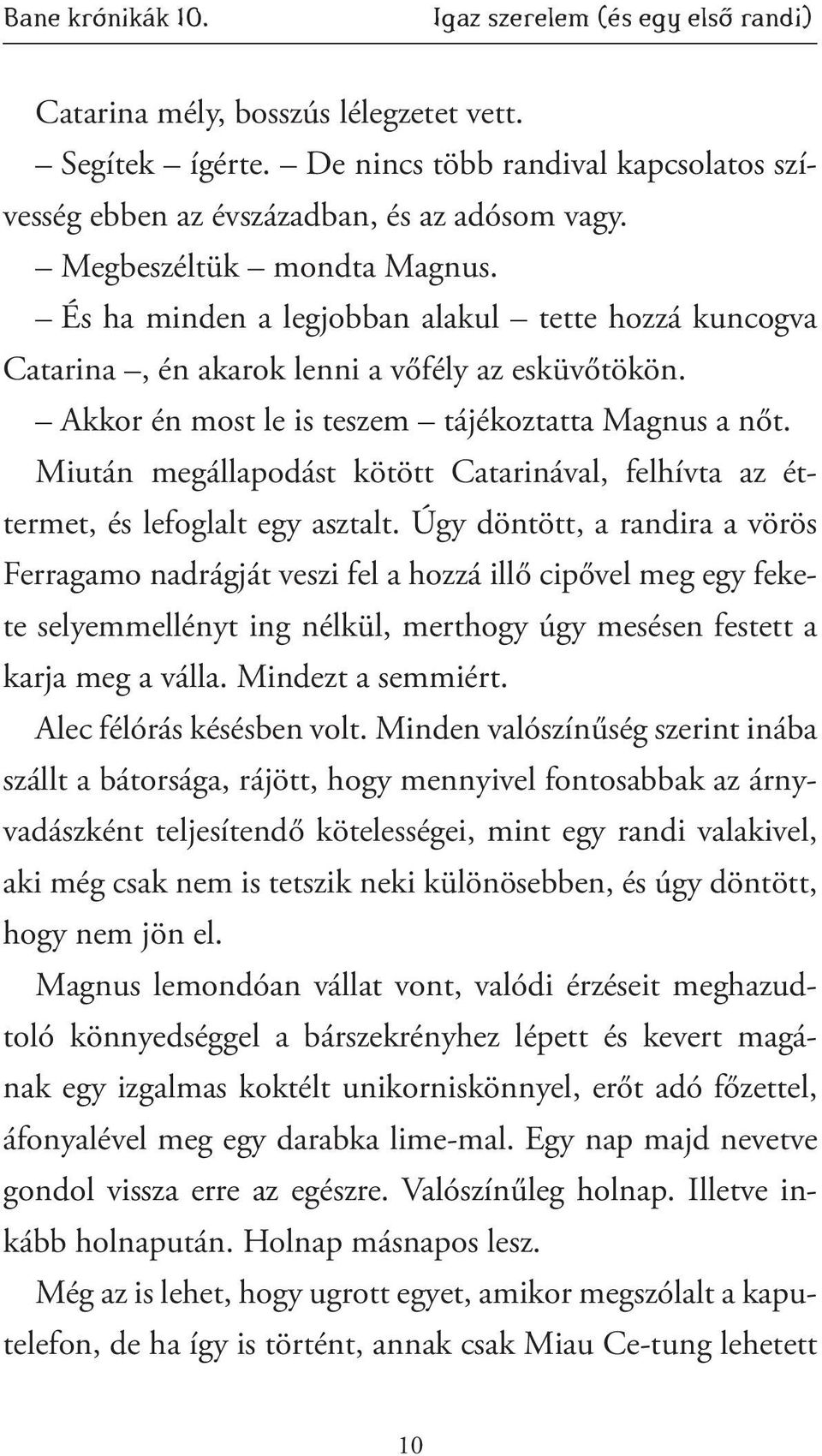 Miután megállapodást kötött Catarinával, felhívta az éttermet, és lefoglalt egy asztalt.