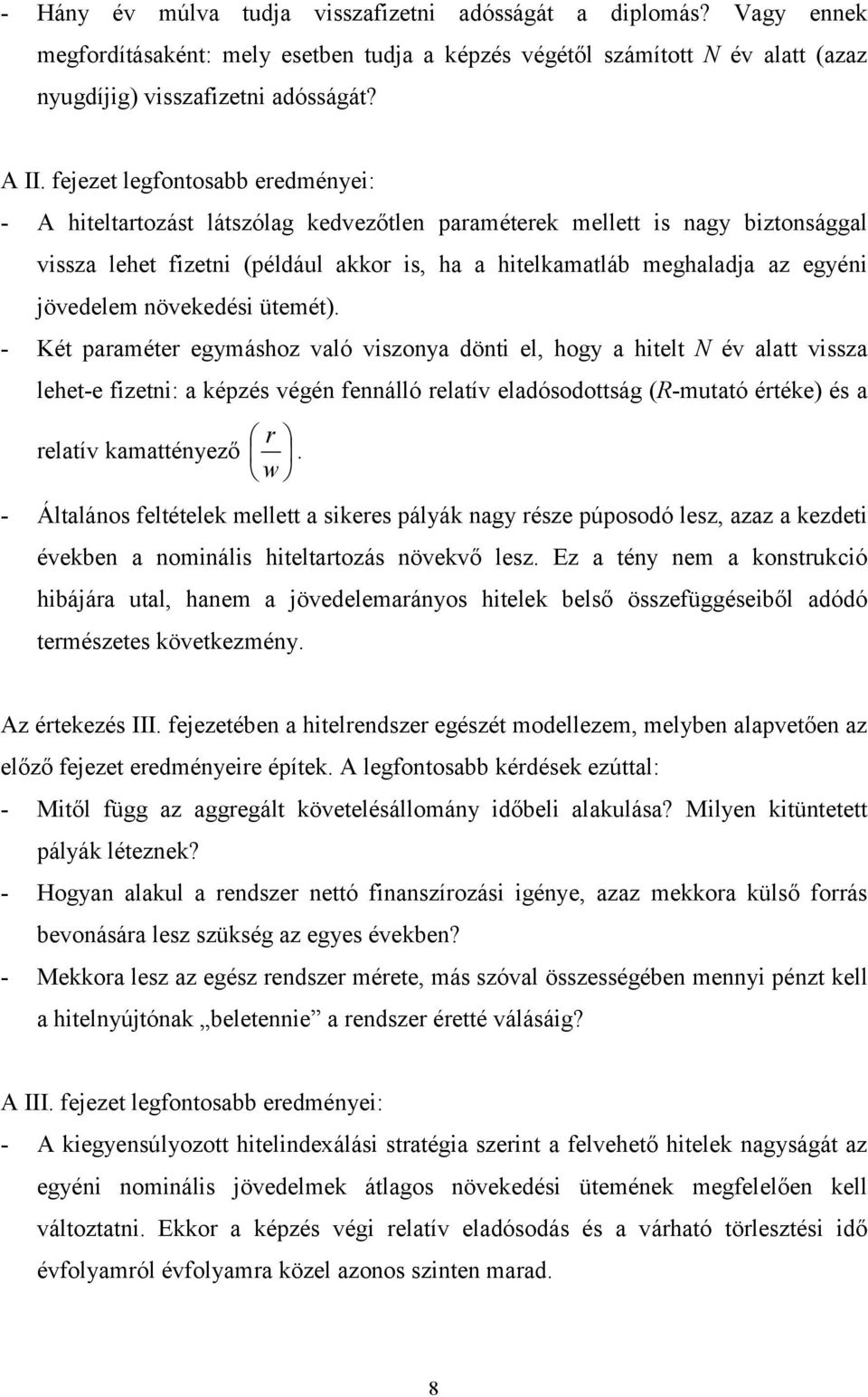 - Ké paraéer egyáshoz való viszonya döni el, hogy a hiel N év ala vissza lehe-e fizeni: a képzés végén fennálló relaív eladósodoság (R-uaó éréke) és a relaív kaaényező r w.