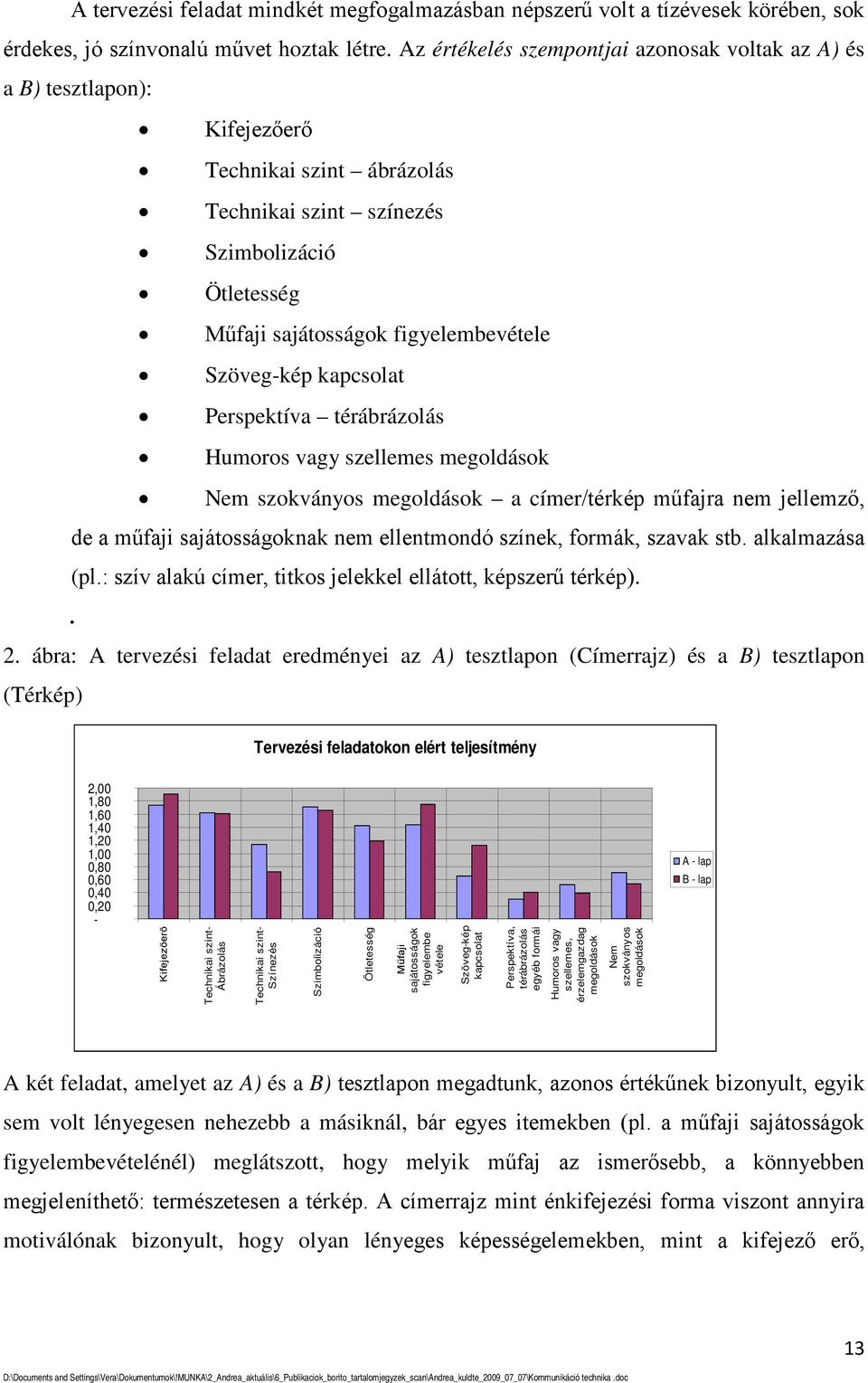 Szöveg-kép kapcsolat Perspektíva térábrázolás Humoros vagy szellemes megoldások Nem szokványos megoldások a címer/térkép műfajra nem jellemző, de a műfaji sajátosságoknak nem ellentmondó színek,