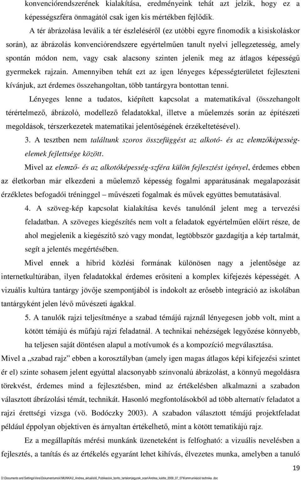 csak alacsony szinten jelenik meg az átlagos képességű gyermekek rajzain.