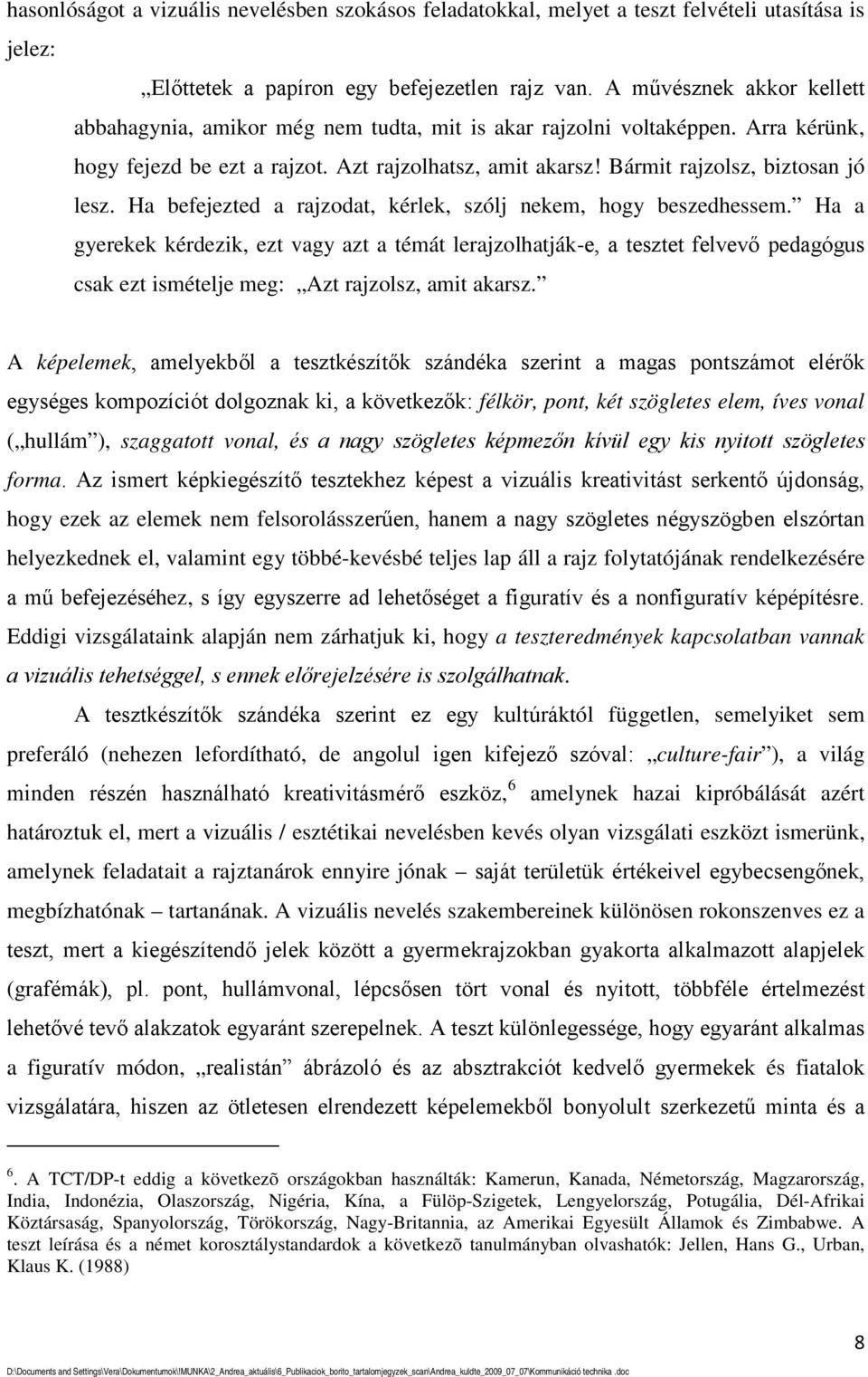 Bármit rajzolsz, biztosan jó lesz. Ha befejezted a rajzodat, kérlek, szólj nekem, hogy beszedhessem.