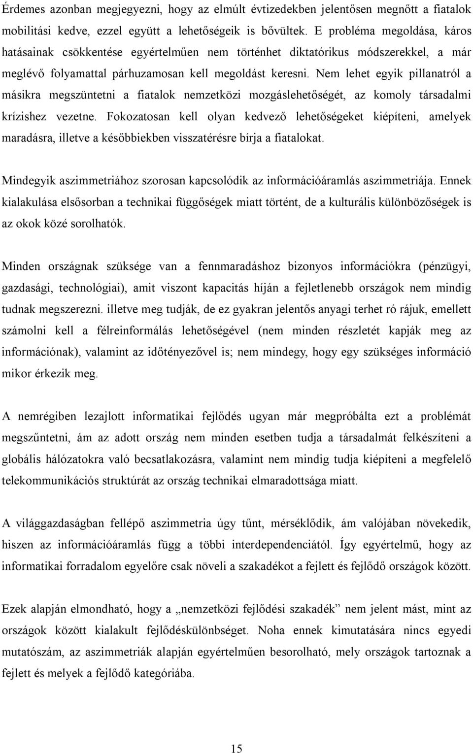 Nem lehet egyik pillanatról a másikra megszüntetni a fiatalok nemzetközi mozgáslehetőségét, az komoly társadalmi krízishez vezetne.