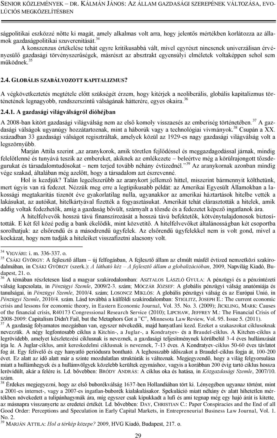 sem működnek. 35 2.4. GLOBÁLIS SZABÁLYOZOTT KAPITALIZMUS?