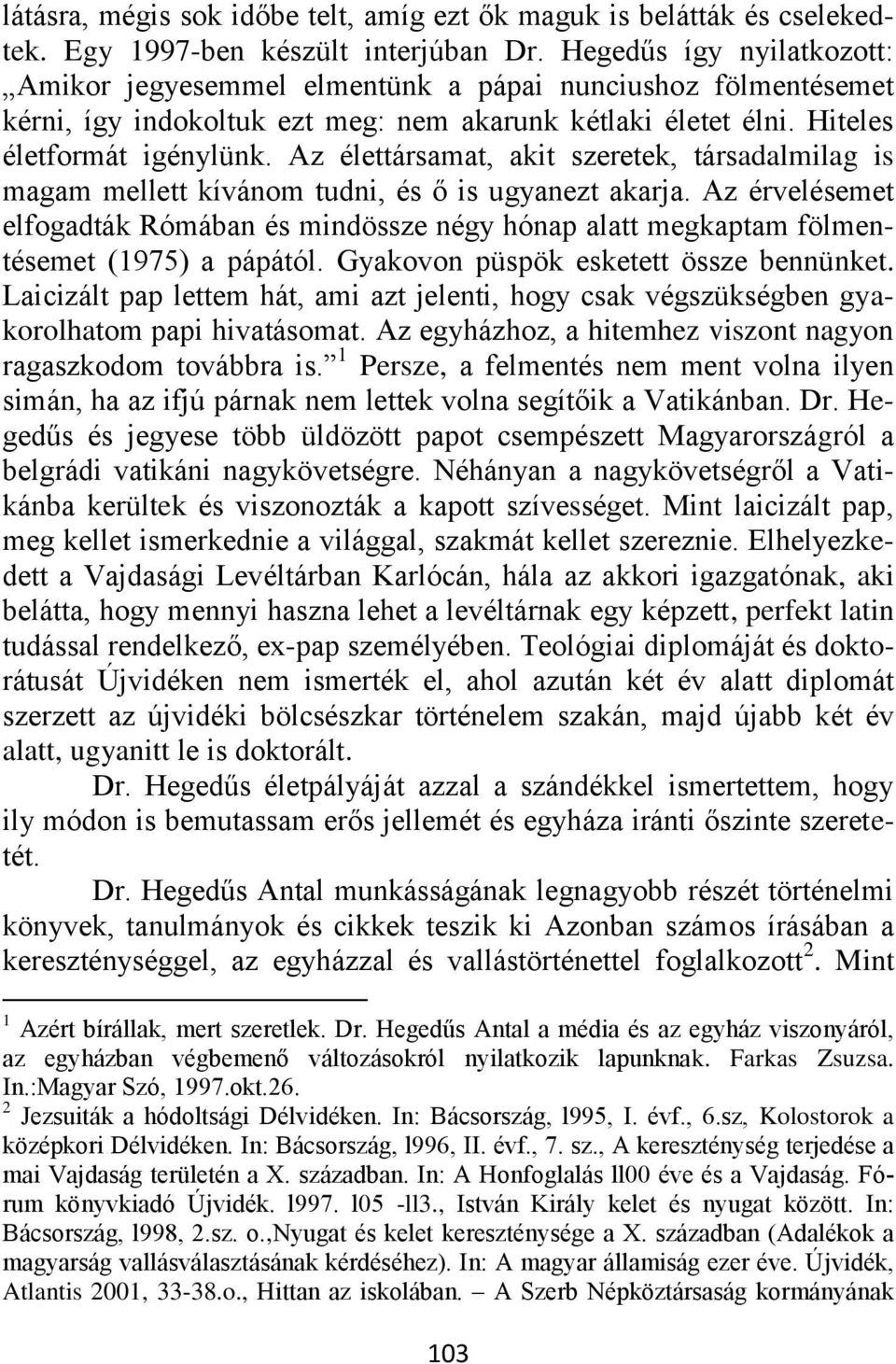 Az élettársamat, akit szeretek, társadalmilag is magam mellett kívánom tudni, és ő is ugyanezt akarja.