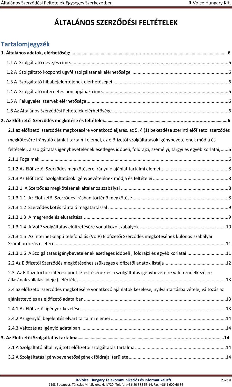 Az Előfizető Szerződés megkötése és feltételei....6 2.1 az előfizetői szerződés megkötésére vonatkozó eljárás, az 5.