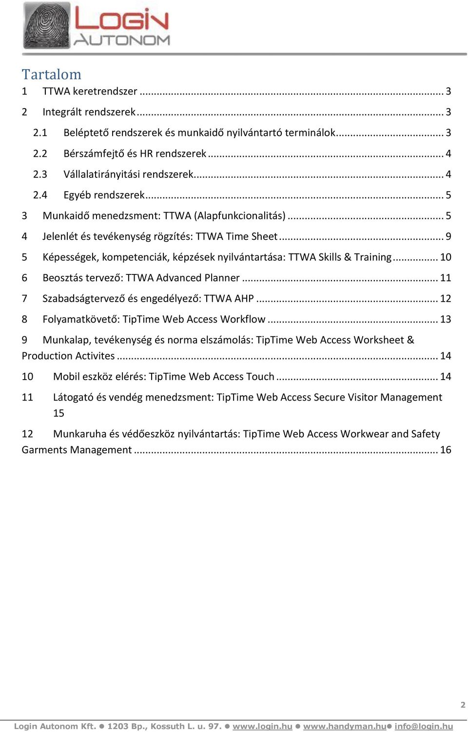 .. 9 5 Képességek, kompetenciák, képzések nyilvántartása: TTWA Skills & Training... 10 6 Beosztás tervező: TTWA Advanced Planner... 11 7 Szabadságtervező és engedélyező: TTWA AHP.