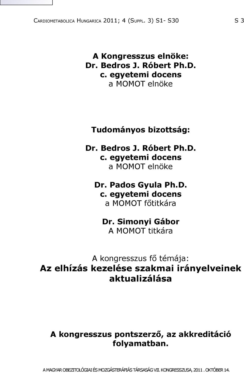 egyetemi docens a MOMOT elnöke Dr. Pados Gyula Ph.D. c. egyetemi docens a MOMOT főtitkára Dr.