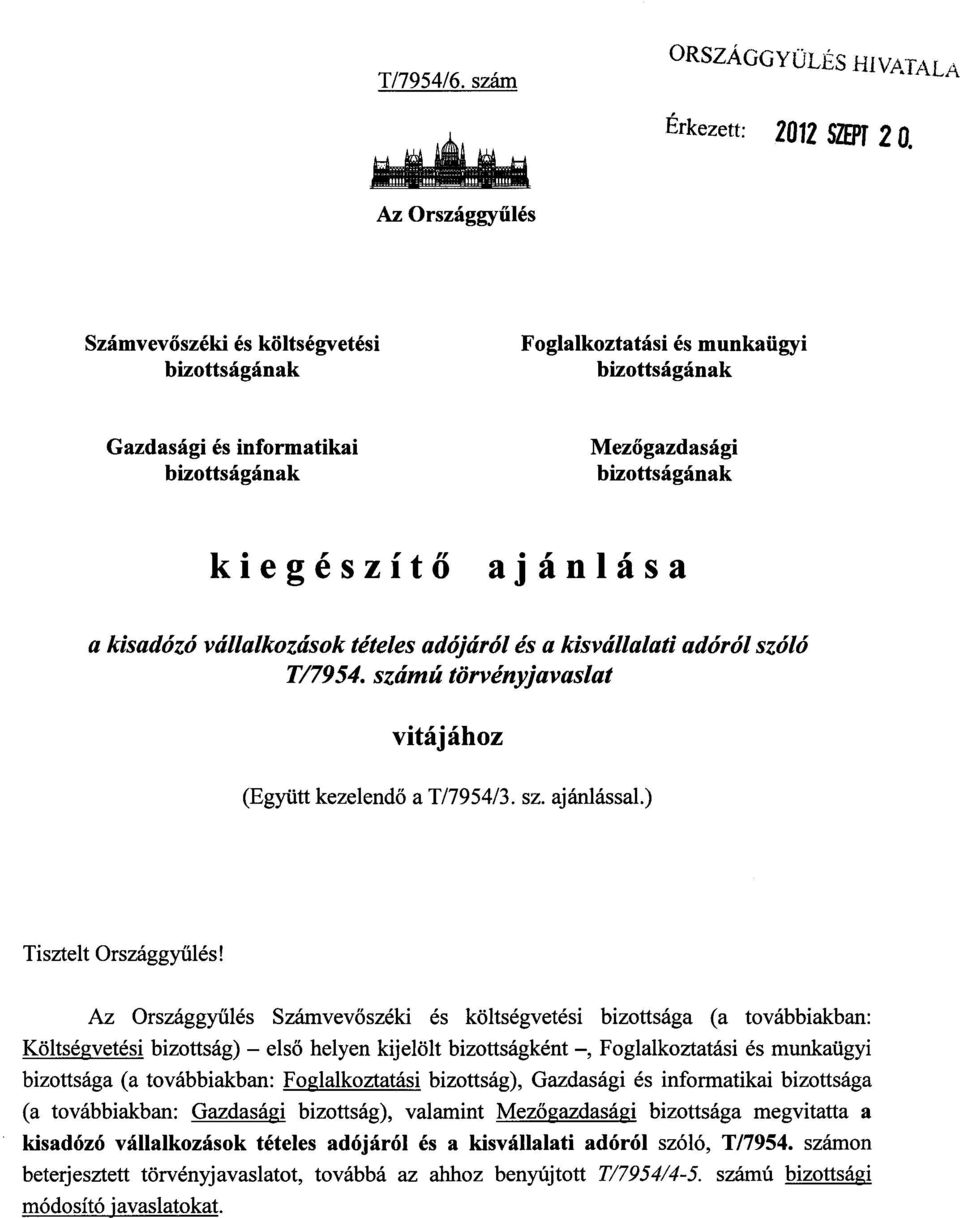 kisadózó vállalkozások tételes adójáról és a kisvállalati adóról szól ó T/7954. számú törvényjavaslat vitájához (Együtt kezelendő a T/7954/3. sz. ajánlással.) Tisztelt Országgyűlés!