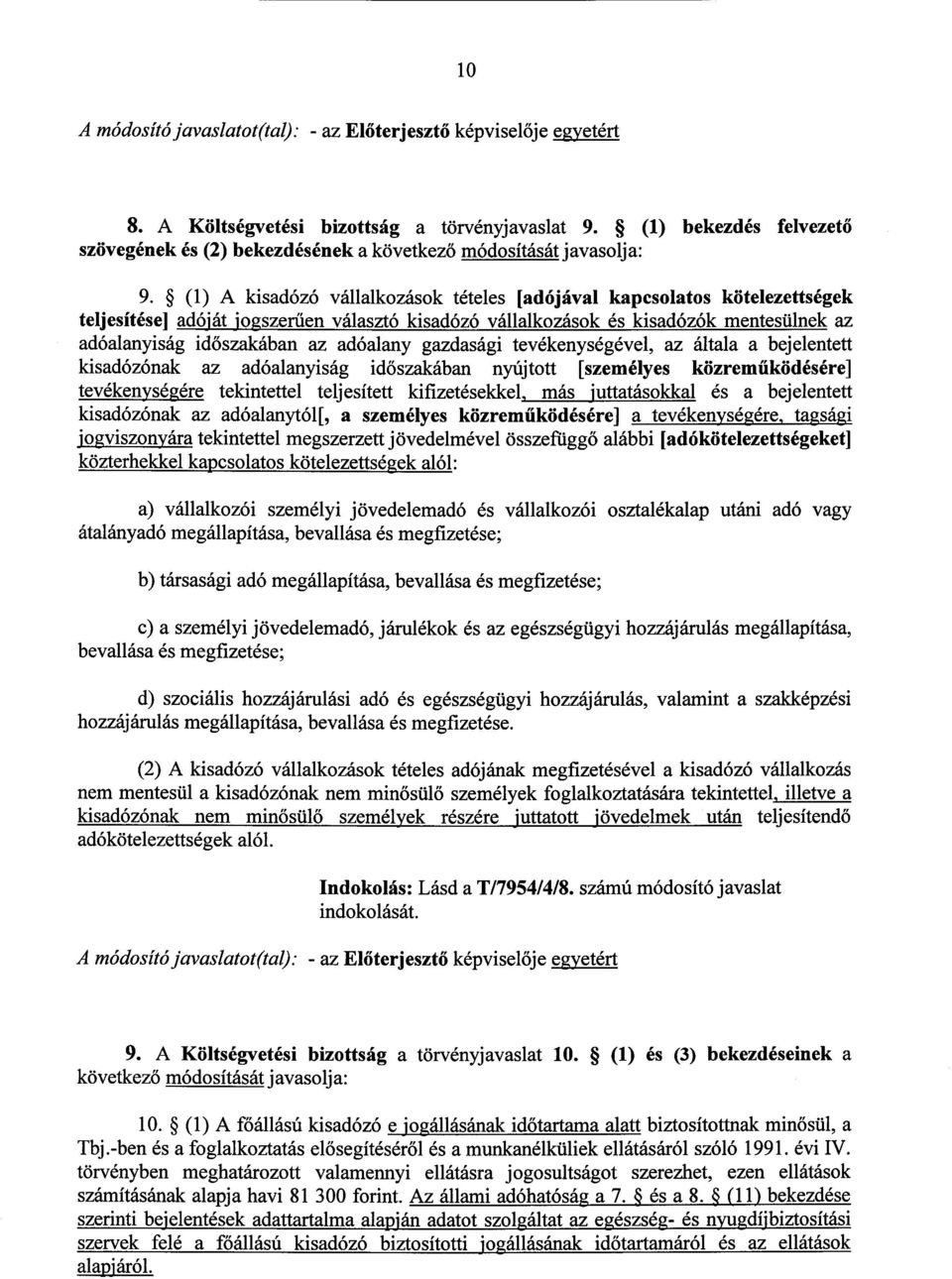 (1) A kisadózó vállalkozások tételes [adójával kapcsolatos kötelezettsége k teljesítése] adóját jogszer űen választó kisadózó vállalkozások és kisadózók mentesülnek az adóalanyiság időszakában az