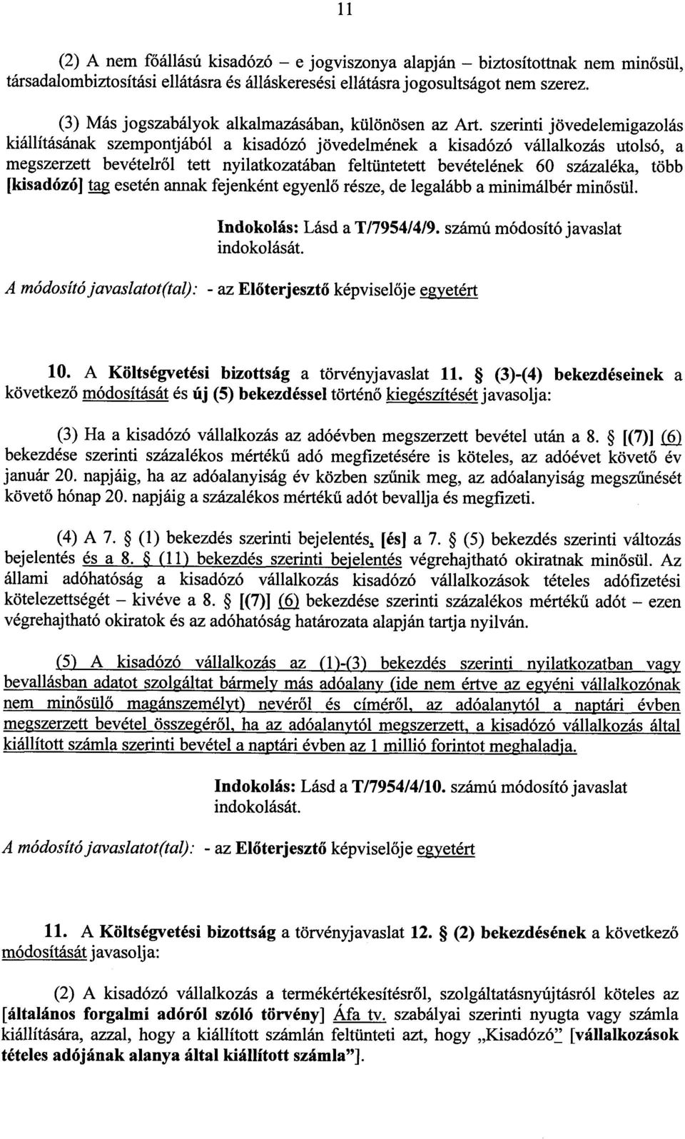 szerinti jövedelemigazolás kiállításának szempontjából a kisadózó jövedelmének a kisadózó vállalkozás utolsó, a megszerzett bevételről tett nyilatkozatában feltüntetett bevételének 60 százaléka, töb