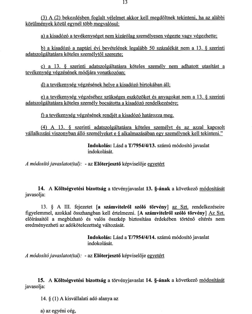 szerinti adatszolgáltatásra köteles személy nem adhatott utasításta tevékenység végzésének módjára vonatkozóan ; d) a tevékenység végzésének helye a kisadózó birtokában áll ; e) a tevékenység