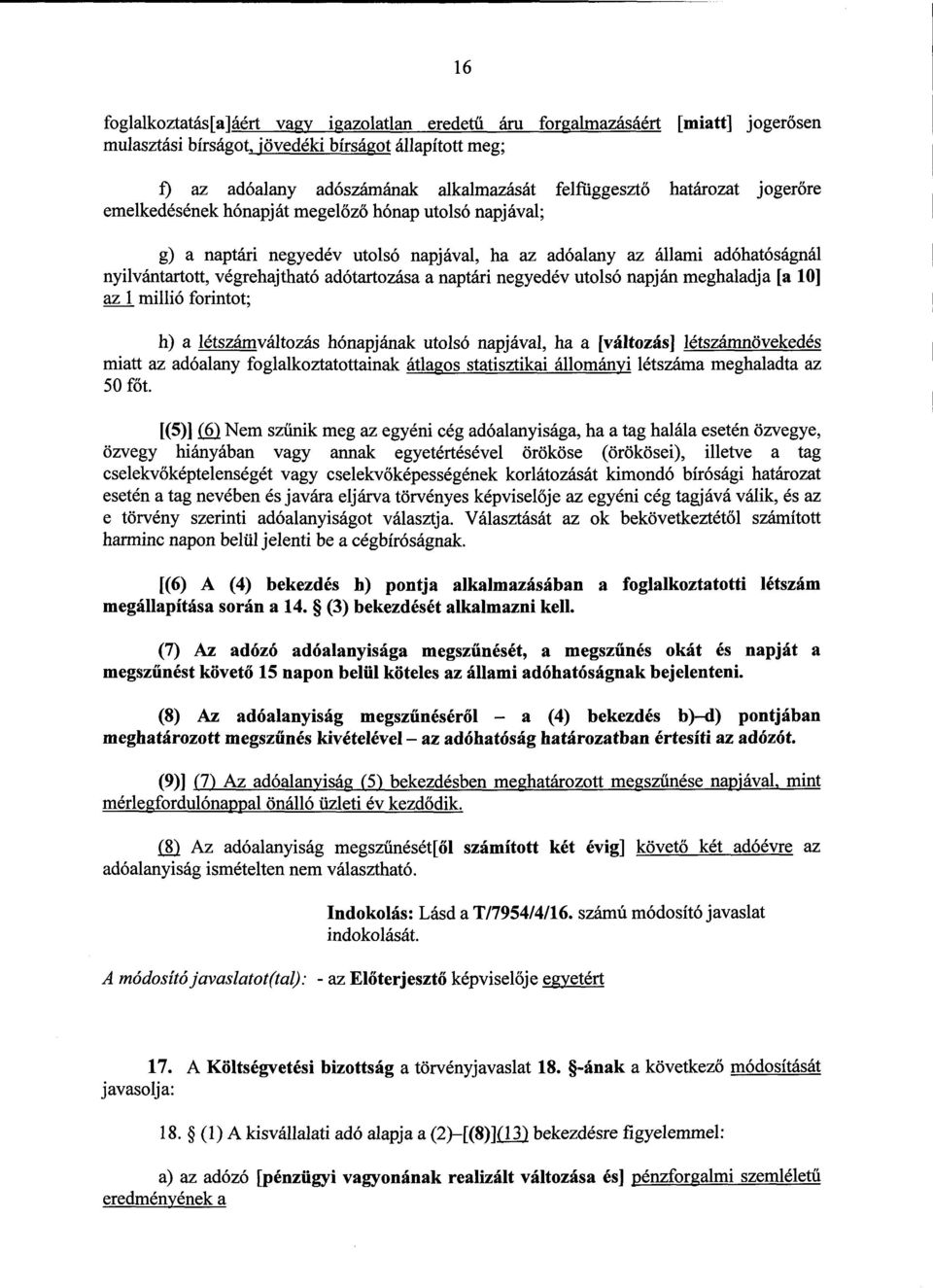 naptári negyedév utolsó napján meghaladja [a 10] az 1 millió forintot ; h) a létszámváltozás hónapjának utolsó napjával, ha a [változás] létszámnövekedé s miatt az adóalany foglalkoztatottainak