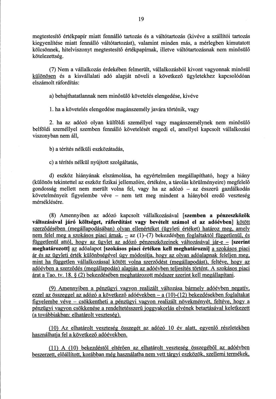 (7) Nem a vállalkozás érdekében felmerült, vállalkozásból kivont vagyonnak min ősül különösen és a kisvállalati adó alapját növeli a következ ő ügyletekhez kapcsolódóan elszámolt ráfordítás : a)