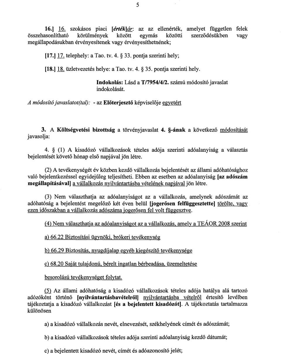 ; [17.] 17. telephely: a Tao. tv. 4. 33. pontja szerinti hely ; [18.] 18. üzletvezetés helye : a Tao. tv. 4. 35. pontja szerinti hely. Indokolás : Lásd a T/7954/4/2.