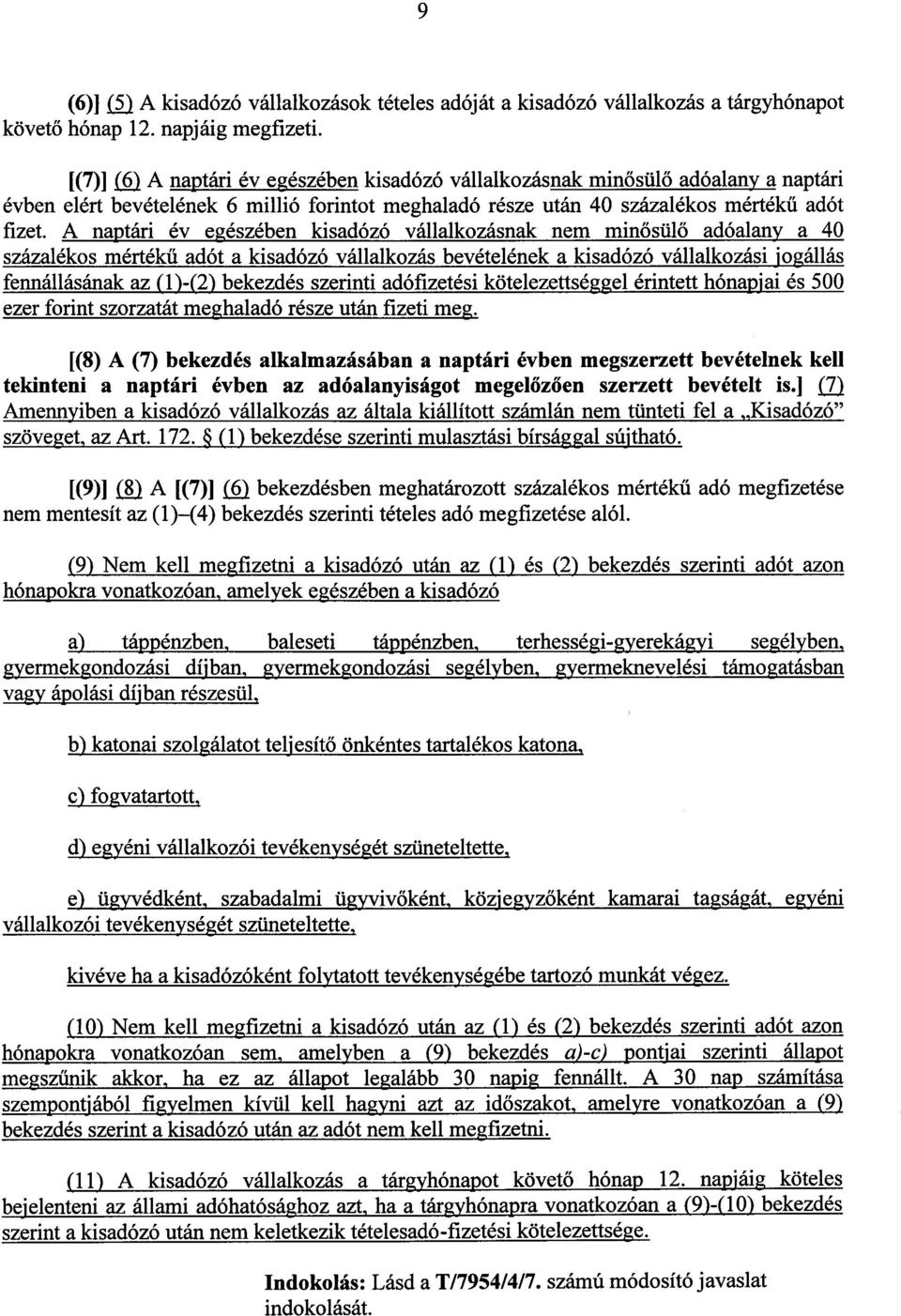 A naptári év egészében kisadózó vállalkozásnak nem min ősül ő adóalany a 40 százalékos mértékű adót a kisadózó vállalkozás bevételének a kisadózó vállalkozási jogállá s fennállásának az (1)-(2)