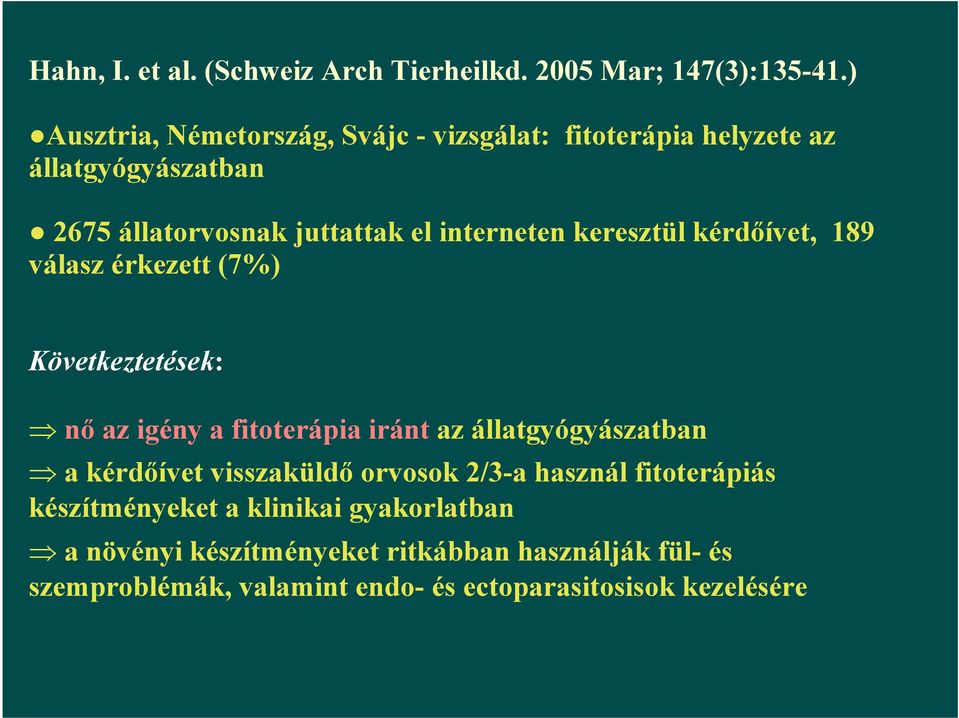 keresztül kérdőívet, 189 válasz érkezett (7%) Következtetések: nő az igény a fitoterápia iránt az állatgyógyászatban a kérdőívet