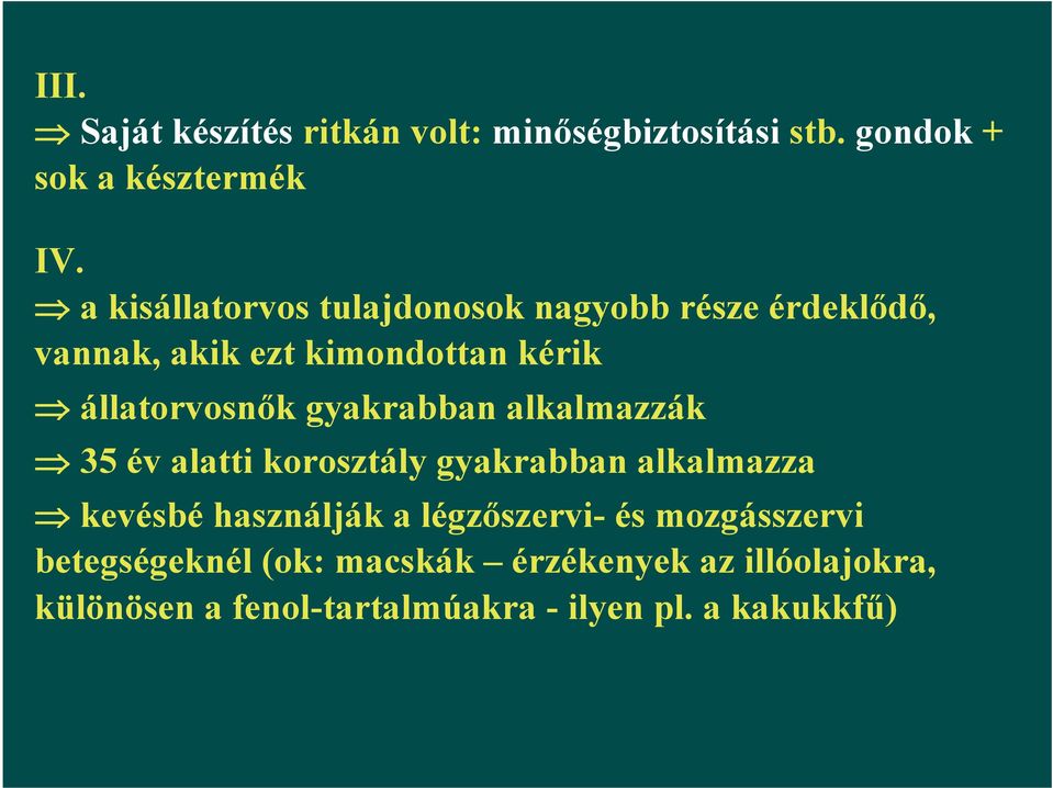 gyakrabban alkalmazzák 35 év alatti korosztály gyakrabban alkalmazza kevésbé használják a légzőszervi-