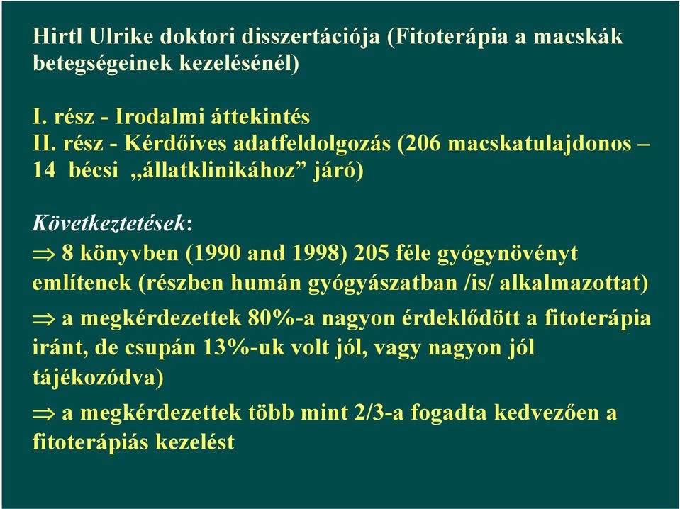 205 féle gyógynövényt említenek (részben humán gyógyászatban /is/ alkalmazottat) a megkérdezettek 80%-a nagyon érdeklődött a