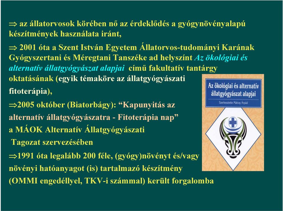 állatgyógyászati fitoterápia), 2005 október (Biatorbágy): Kapunyitás az alternatív állatgyógyászatra - Fitoterápia nap a MÁOK Alternatív Állatgyógyászati