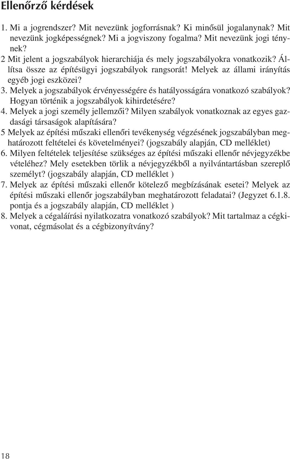 Melyek a jogszabályok érvényességére és hatályosságára vonatkozó szabályok? Hogyan történik a jogszabályok kihirdetésére? 4. Melyek a jogi személy jellemzõi?