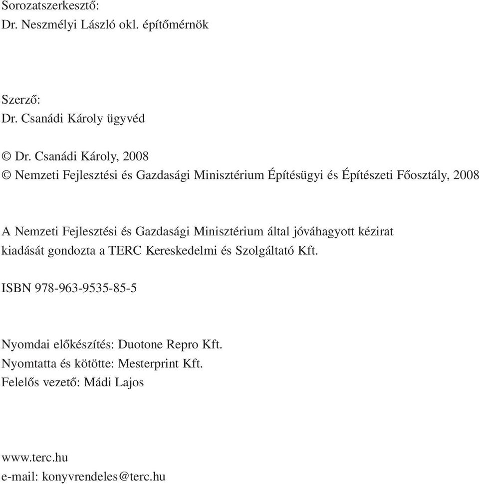 Fejlesztési és Gazdasági Minisztérium által jóváhagyott kézirat kiadását gondozta a TERC Kereskedelmi és Szolgáltató Kft.