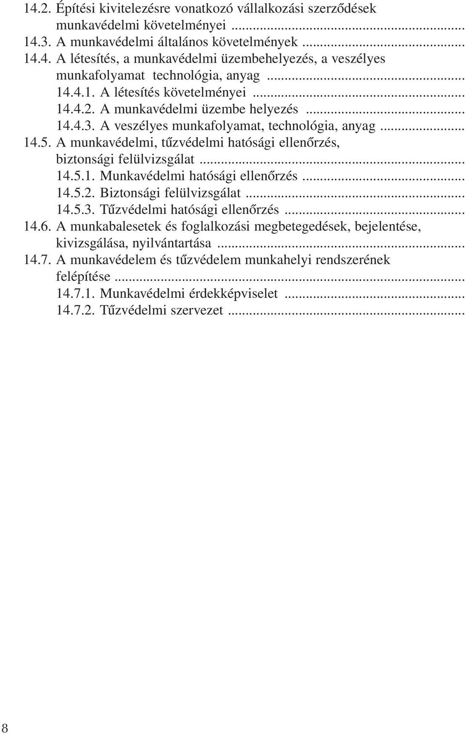 A munkavédelmi, tûzvédelmi hatósági ellenõrzés, biztonsági felülvizsgálat... 14.5.1. Munkavédelmi hatósági ellenõrzés... 14.5.2. Biztonsági felülvizsgálat... 14.5.3. Tûzvédelmi hatósági ellenõrzés.