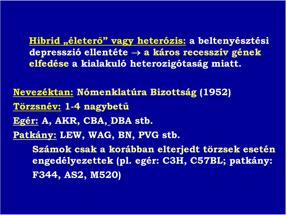 Nevezéktan: Nómenklatúra Bizottság (1952) Törzsnév: 1-4 nagybetű Egér: A, AKR, CBA, DBA stb.