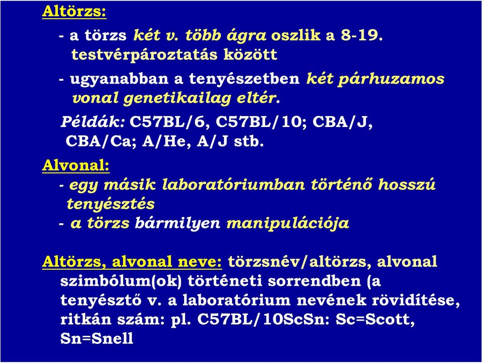 Példák: C57BL/6, C57BL/10; CBA/J, CBA/Ca; A/He, A/J stb.