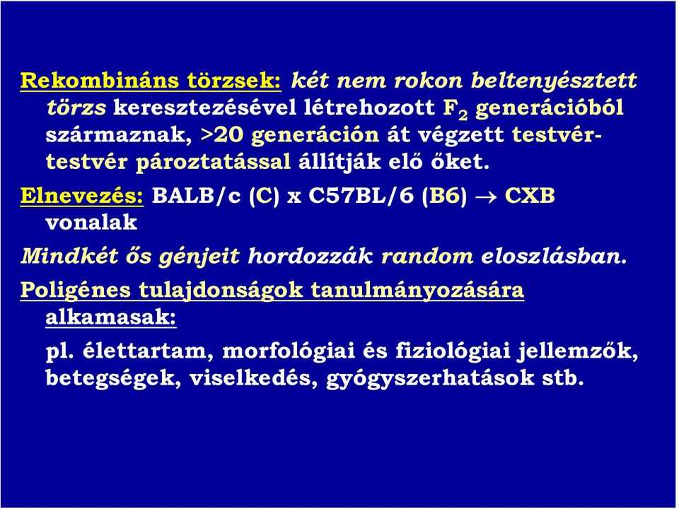 Elnevezés: BALB/c (C) x C57BL/6 (B6) CXB vonalak Mindkét ős génjeit hordozzák random eloszlásban.