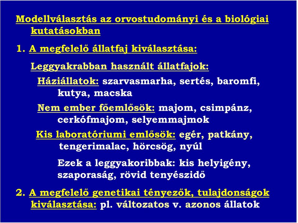 macska Nem ember főemlősök: majom, csimpánz, cerkófmajom, selyemmajmok Kis laboratóriumi emlősök: egér, patkány,