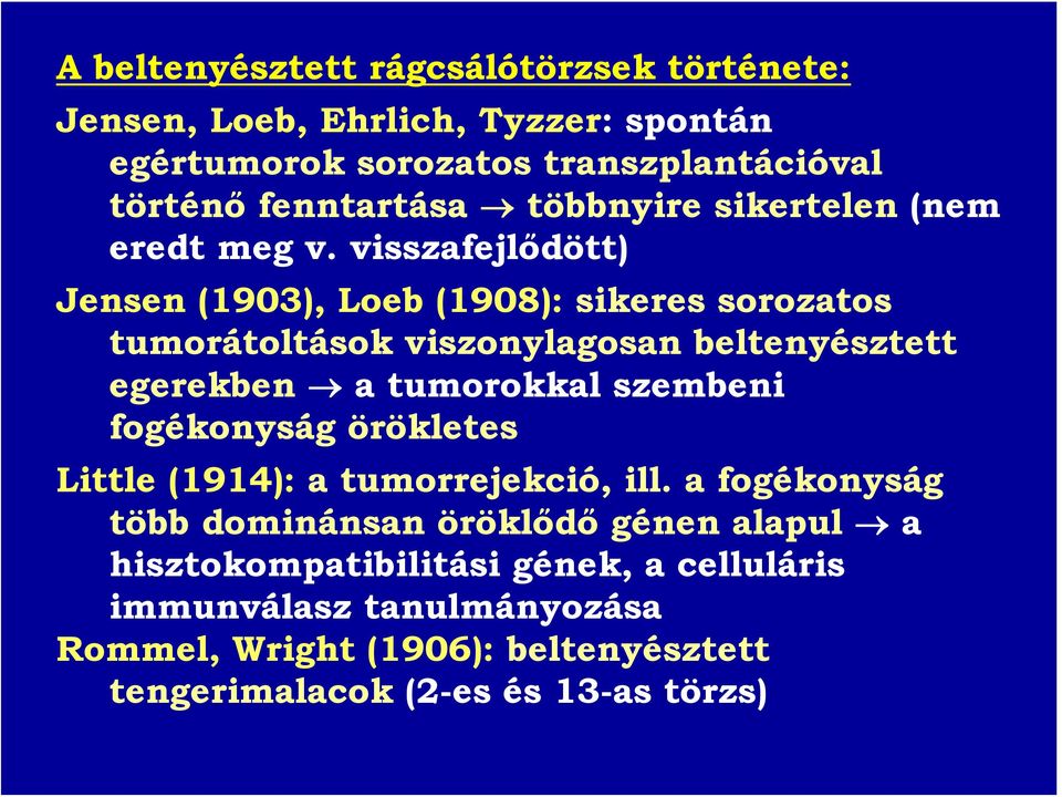 visszafejlődött) Jensen (1903), Loeb (1908): sikeres sorozatos tumorátoltások viszonylagosan beltenyésztett egerekben a tumorokkal szembeni