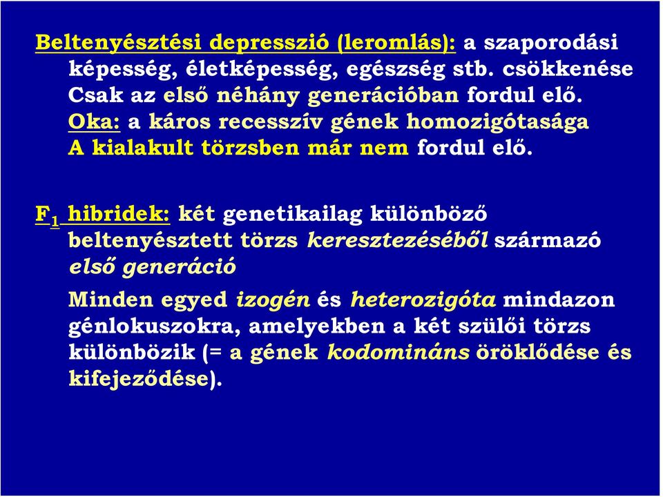 Oka: a káros recesszív gének homozigótasága A kialakult törzsben már nem fordul elő.