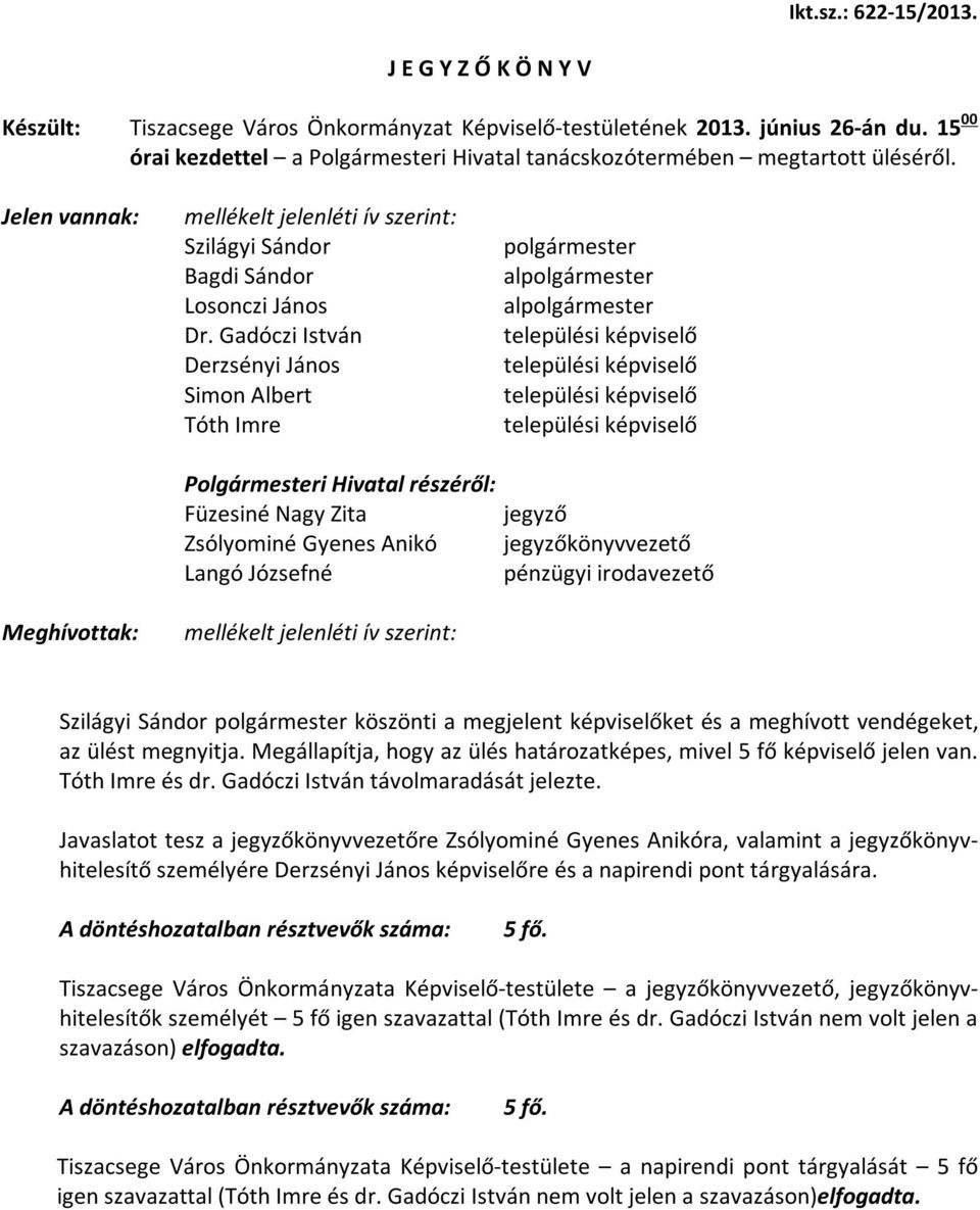 Gadóczi István Derzsényi János Simon Albert Tóth Imre polgármester alpolgármester alpolgármester települési képviselő települési képviselő települési képviselő települési képviselő Polgármesteri