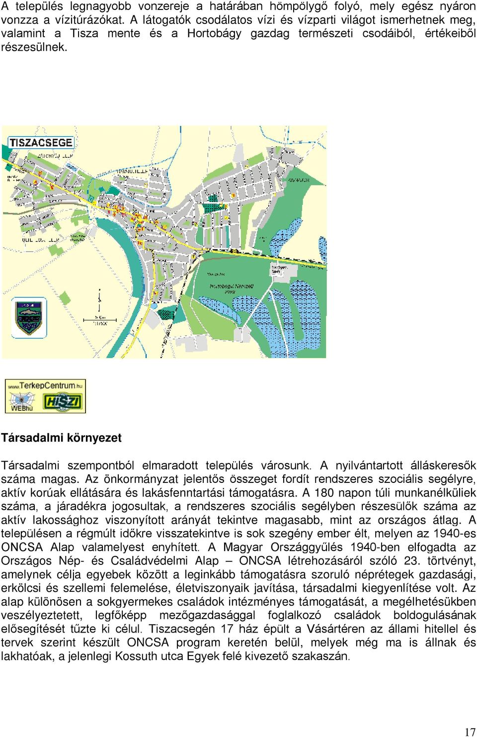 Társadalmi környezet Társadalmi szempontból elmaradott település városunk. A nyilvántartott álláskeresők száma magas.