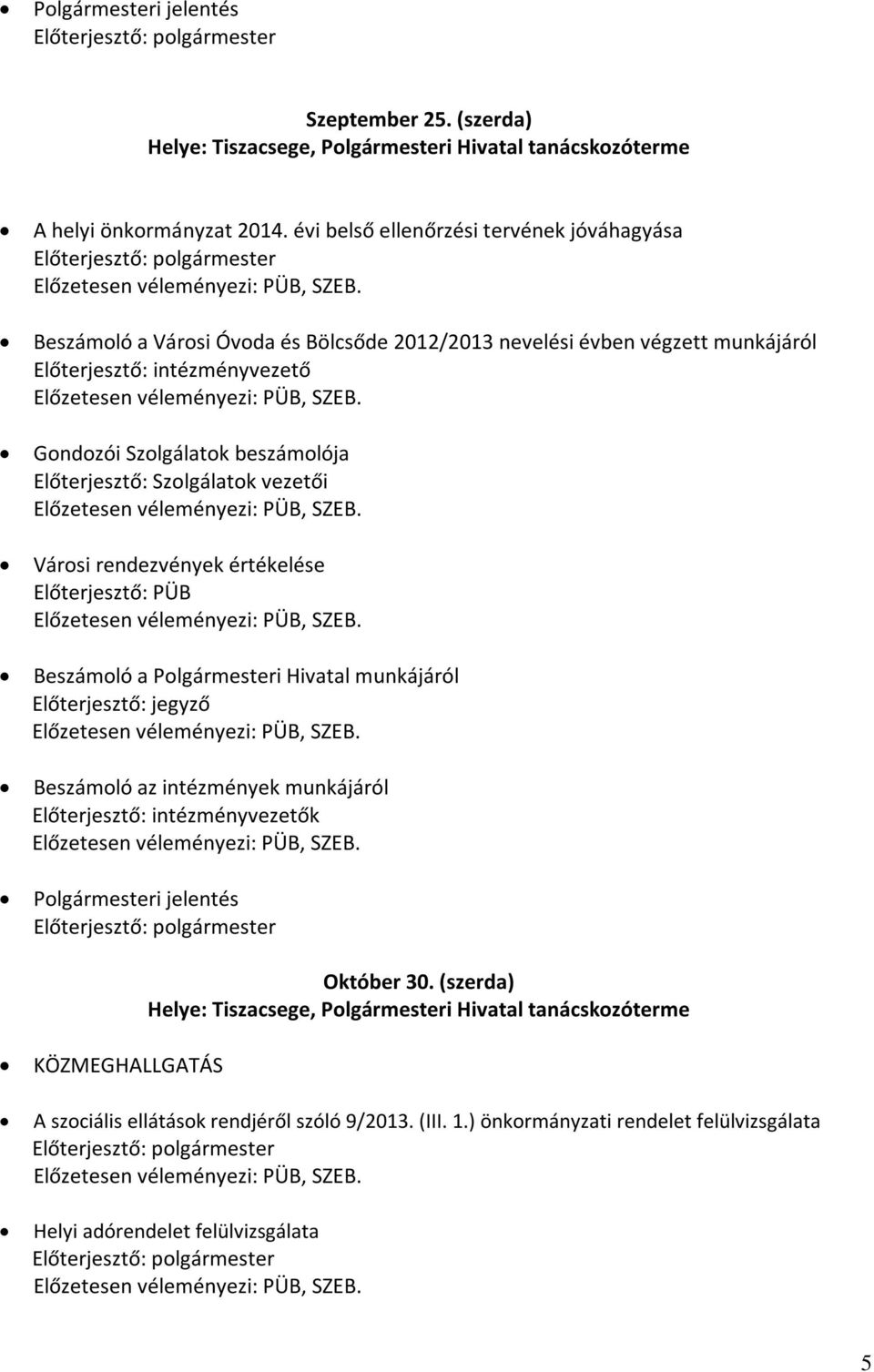 Beszámoló a Városi Óvoda és Bölcsőde 2012/2013 nevelési évben végzett munkájáról Előterjesztő: intézményvezető Előzetesen véleményezi: PÜB, SZEB.