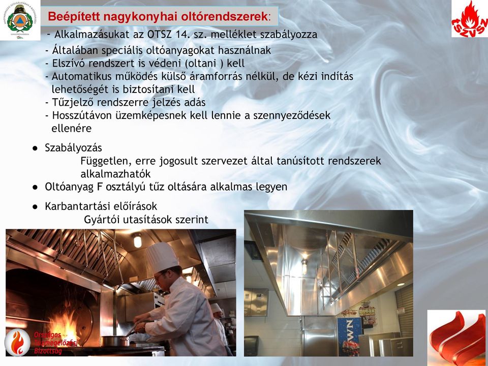 áramforrás nélkül, de kézi indítás lehetőségét is biztosítani kell - Tűzjelző rendszerre jelzés adás - Hosszútávon üzemképesnek kell lennie a