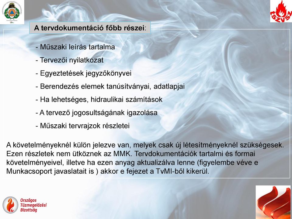 követelményeknél külön jelezve van, melyek csak új létesítményeknél szükségesek. Ezen részletek nem ütköznek az MMK.