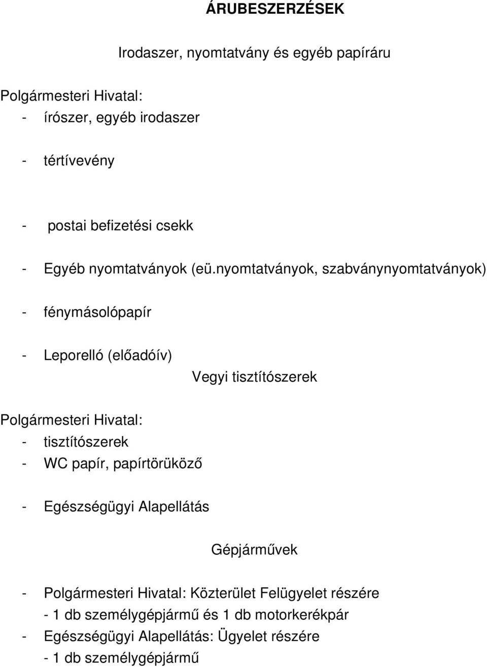 nyomtatványok, szabványnyomtatványok) fénymásolópapír Leporelló (előadóív) Vegyi tisztítószerek Polgármesteri Hivatal: